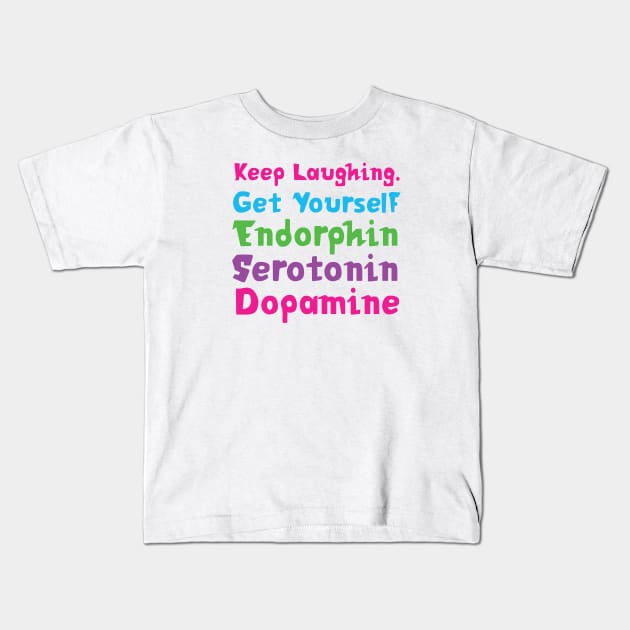 Keep Laughing. Get Yourself Endorphin Serotonin | Quotes | White | Pink Blue Green Purple Kids T-Shirt by Wintre2